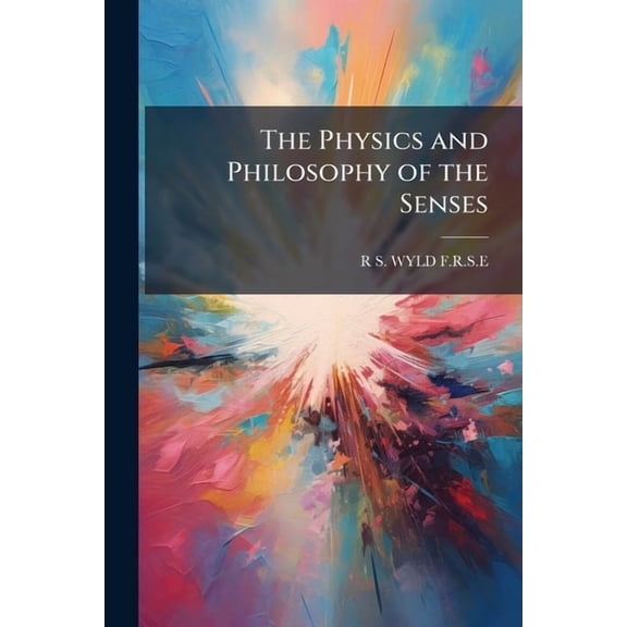 The Physics and Philosophy of the Senses (Paperback)
