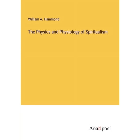 The Physics and Physiology of Spiritualism (Paperback)