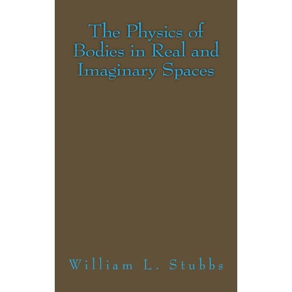 The Physics of Bodies in Real and Imaginary Spaces (Paperback)
