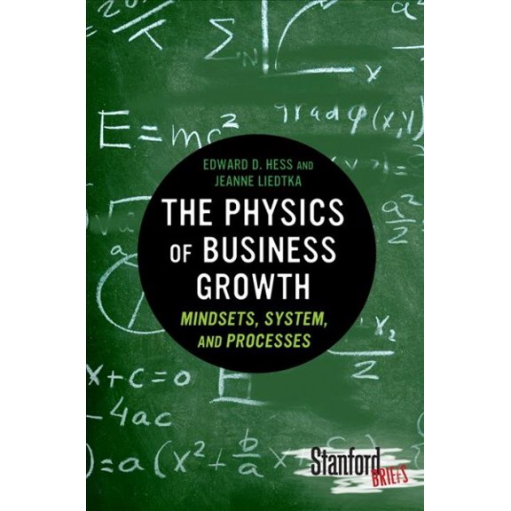 Pre-Owned The Physics of Business Growth: Mindsets, System, and Processes (Paperback) 0804784779 9780804784771