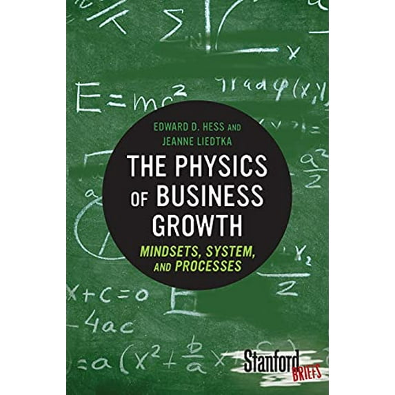 Pre-Owned The Physics of Business Growth: Mindsets, System, and Processes (Paperback) 0804784779 9780804784771