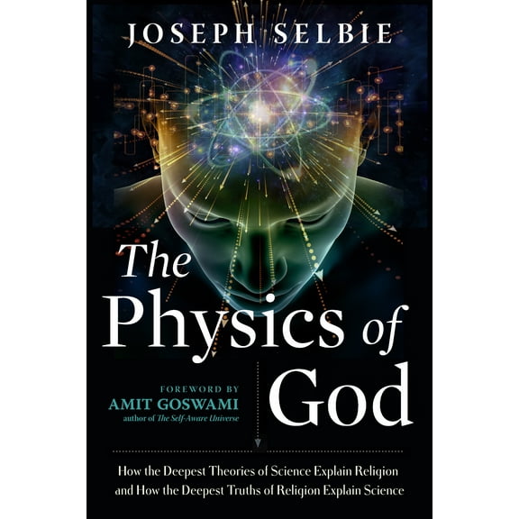 The Physics of God : How the Deepest Theories of Science Explain Religion and How the Deepest Truths of Religion Explain Science (Paperback)