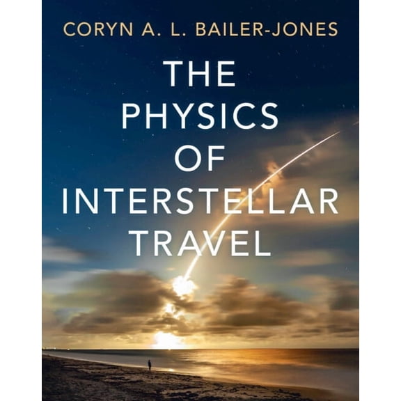 The Physics of Interstellar Travel, (Hardcover)