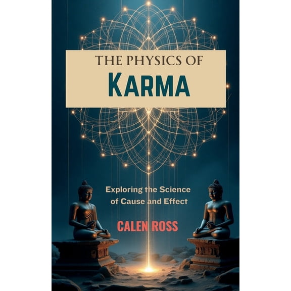 The Physics of Karma: Exploring the Science of Cause & Effect, (Paperback)