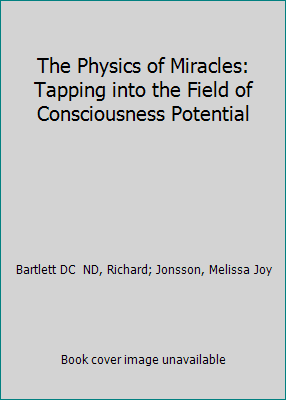 Pre-Owned The Physics of Miracles: Tapping in to the Field of Consciousness Potential (Paperback) 1582702497 9781582702490