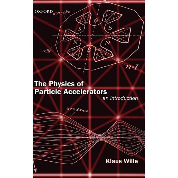 The Physics of Particle Accelerators: An Introduction, (Hardcover)