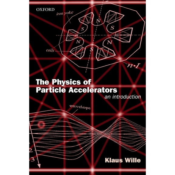 The Physics of Particle Accelerators: An Introduction, (Paperback)