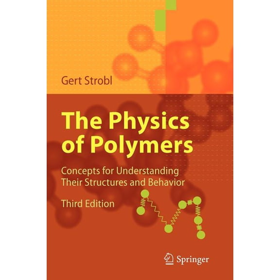 The Physics of Polymers: Concepts for Understanding Their Structures and Behavior