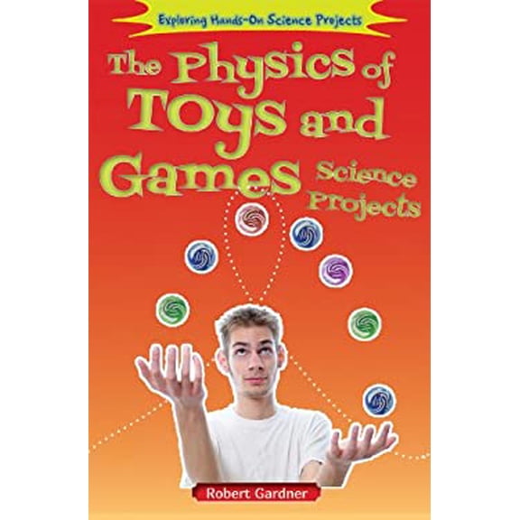 Pre-Owned The Physics of Toys and Games Science Projects (Paperback) 9781464402197