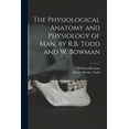 thumbnail image 1 of The Physiological Anatomy and Physiology of Man, by R.B. Todd and W. Bowman, (Paperback), 1 of 1
