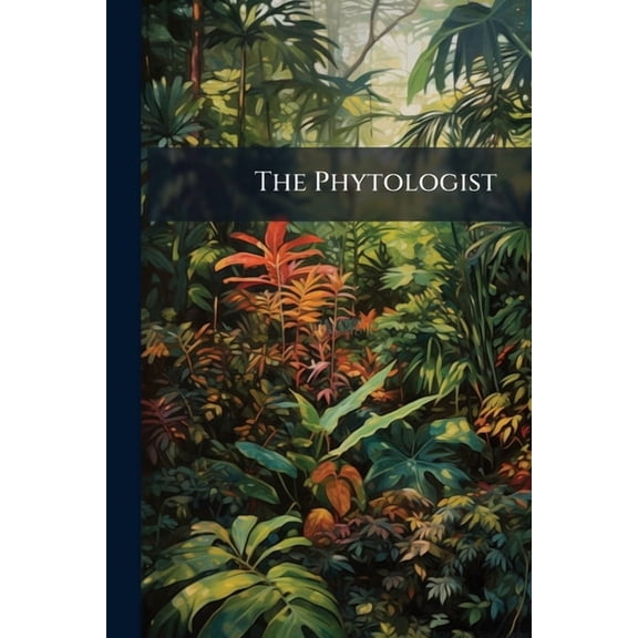 The Phytologist : A Popular Botanical Miscellany, Volume 2, pages 1-372 (Paperback)