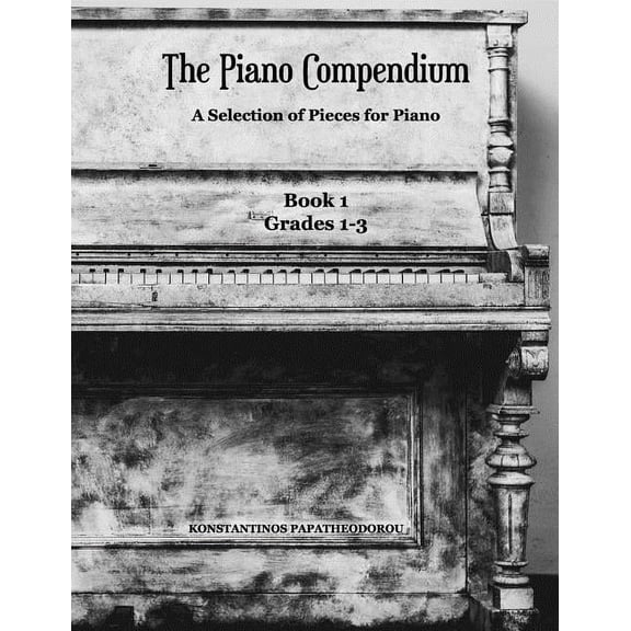 The Piano Compendium: A Selection of Pieces for Piano: Book 1 Grades 1-3