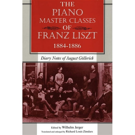 The Piano Master Classes of Franz Liszt, 1884-1886: Diary Notes of August Göllerich, (Paperback)