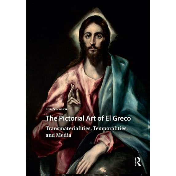 Visual and Material Culture, 1300-1700 The Pictorial Art of El Greco: Transmaterialities, Temporalities, and Media, (Hardcover)