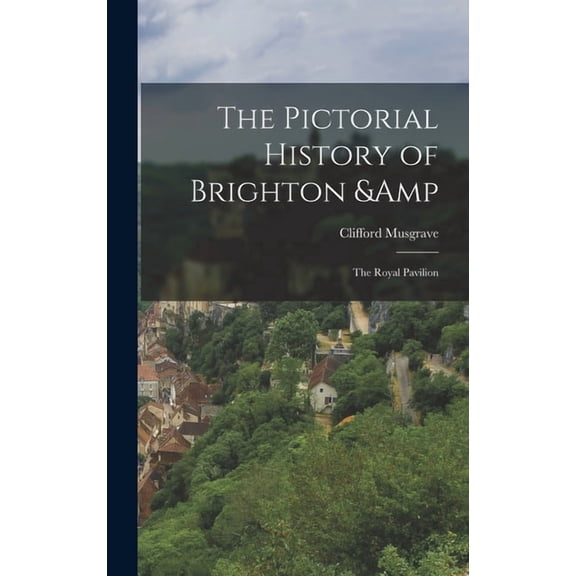 The Pictorial History of Brighton & the Royal Pavilion, (Hardcover)