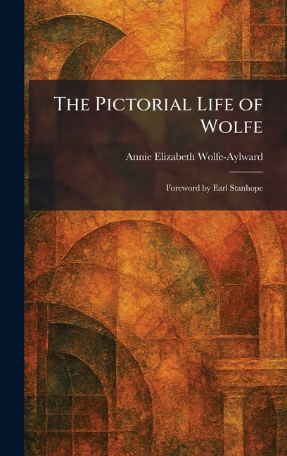 The Pictorial Life of Wolfe: Foreword by Earl Stanhope, (Hardcover)