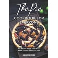 thumbnail image 1 of The Pie Cookbook for Everyone : Pie Recipe Book That Will Make Baking Easy for You (Paperback), 1 of 1