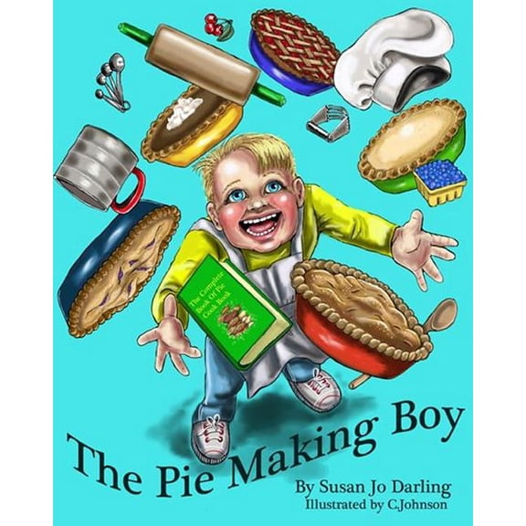 The Pie Making Boy Paperback 1493663798 9781493663798 Susan Jo Darling