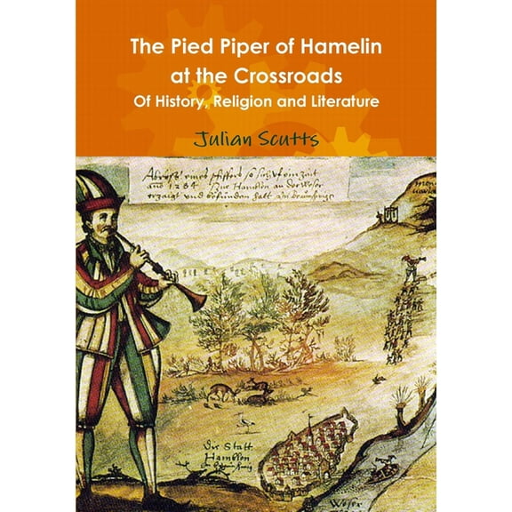 The Pied Piper of Hamelin At the Crossroads Of History, Religion and Literature, (Paperback)