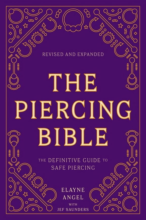 The Piercing Bible, Revised and Expanded: The Definitive Guide to Safe Piercing, (Paperback)