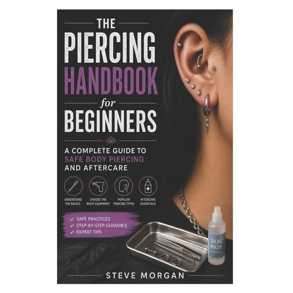 The Piercing Handbook for Beginners: A Complete Guide to Safe Body Piercing and Aftercare, (Paperback)