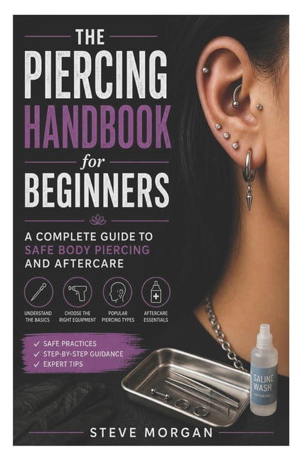 The Piercing Handbook for Beginners: A Complete Guide to Safe Body Piercing and Aftercare, (Paperback)