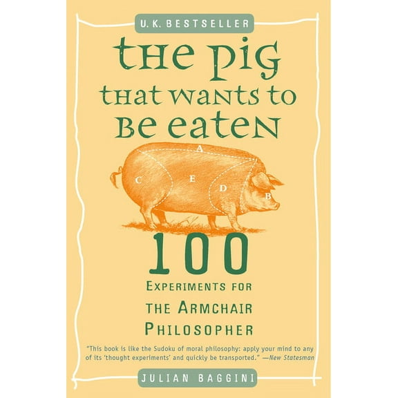 The Pig That Wants to Be Eaten: 100 Experiments for the Armchair Philosopher, (Paperback)