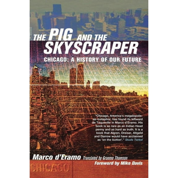 The Pig and the Skyscraper : Chicago : A History of Our Future (Paperback)
