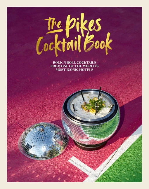 The Pikes Cocktail Book : Rock 'n' roll cocktails from one of the world's most iconic hotels (Hardcover)