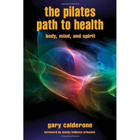 Pre-Owned The Pilates Path to Health, Body, Mind, and Spirit (Paperback) 0979531586 9780979531583
