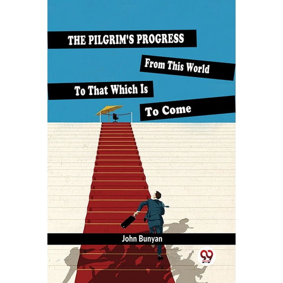 The Pilgrim'S Progress From This World To That Which Is To Come