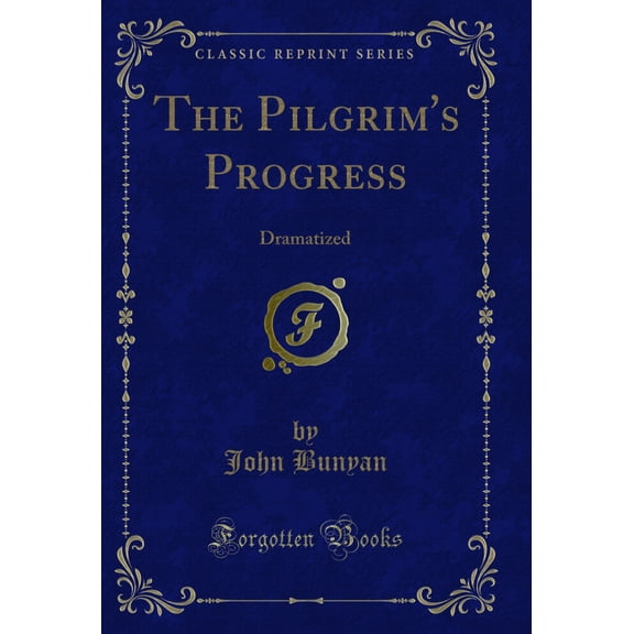 The Pilgrim's Progress: Dramatized (Classic Reprint)