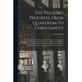 thumbnail image 1 of The Pilgrim's Progress, From Quakerism to Christianity: Containing a Farther Discovery of the Danger of the Growth of Qu, (Paperback), 1 of 1