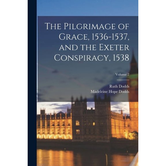 The Pilgrimage of Grace, 1536-1537, and the Exeter Conspiracy, 1538; Volume 2, (Paperback)