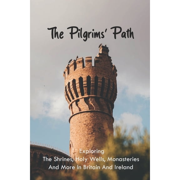 The Pilgrims' Path : Exploring The Shrines, Holy Wells, Monasteries And More In Britain And Ireland: Pilgrimage Of Grace A Level History (Paperback)