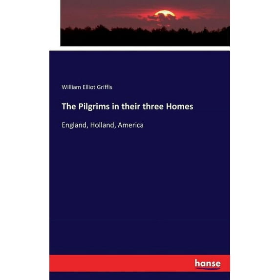 The Pilgrims in their three Homes