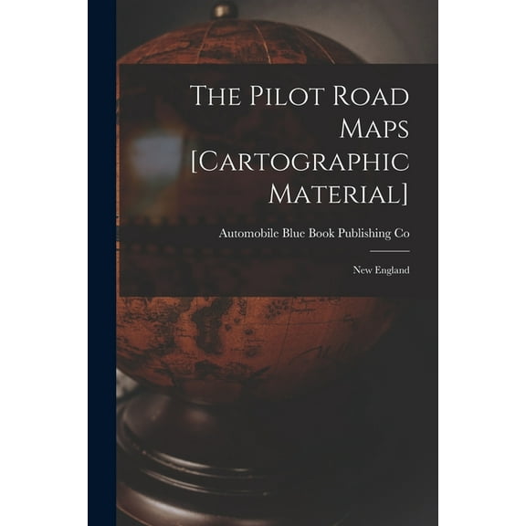 The Pilot Road Maps [cartographic Material]: New England  Paperback  101396943X 9781013969430 Automobile Blue Book Publishing Co