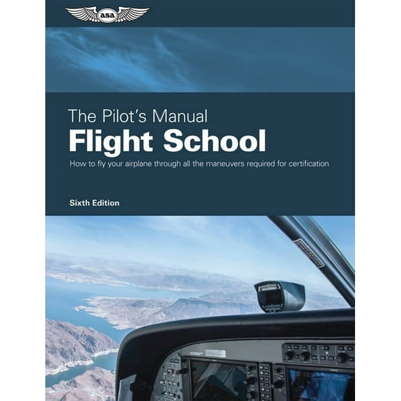The Pilot's Manual: Flight School: Master the Flight Maneuvers Required for Private, Commercial, and Instructor Cer, (Hardcover)