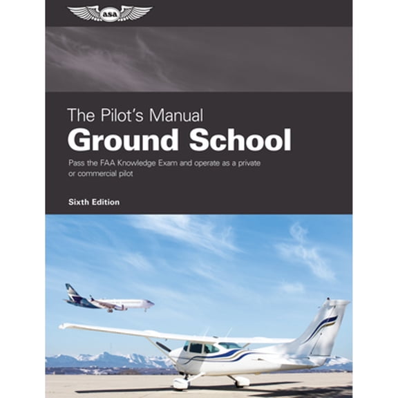 Pre-Owned The Pilot's Manual: Ground School: Pass the FAA Knowledge Exam and operate as a private or commercial pilot, 9781644252031, 1644252031, Hardcover, Sixth edition