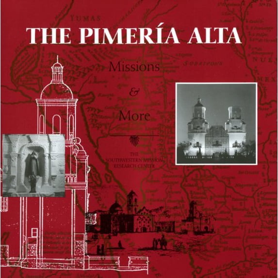 Pre-Owned Pimeria Alta: Missions & More (Paperback) 0915076136 9780915076130