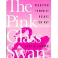 thumbnail image 1 of Pre-Owned The Pink Glass Swan: Selected Essays on Feminist Art (Paperback) 1565842138 9781565842137, 1 of 1