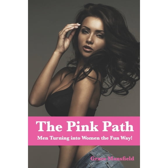 The Pink Path : Men Turning into Women the Fun Way! (Paperback)