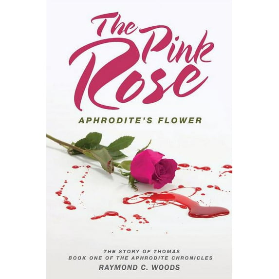 The Pink Rose: Aphrodite's Flower - The Story of Thomas - Book One of the Aphrodite Chronicles, (Paperback)