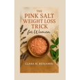 thumbnail image 1 of The Pink Salt Weight Loss Trick for Women: Simple Morning Rituals to Detox &amp; Control Cravings with Metabolism-Boosti, (Paperback), 1 of 1