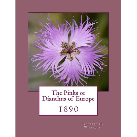 The Pinks or Dianthus of Europe: 1890