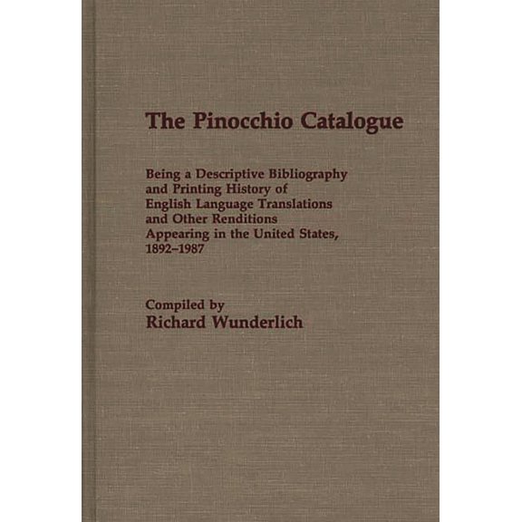 The Pinocchio Catalogue: Being a Descriptive Bibliography and Printing History of English Language Translations and Other Renditions Appearing