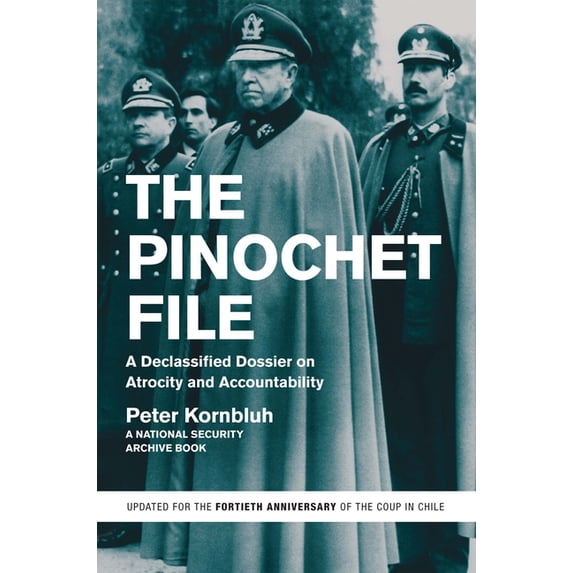 The Pinochet File: A Declassified Dossier on Atrocity and Accountability, (Paperback)