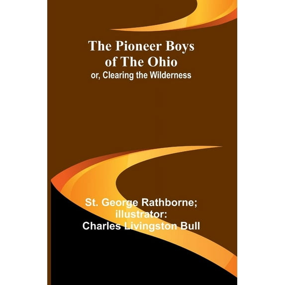 The Pioneer Boys of the Ohio; or, Clearing the Wilderness, (Paperback)