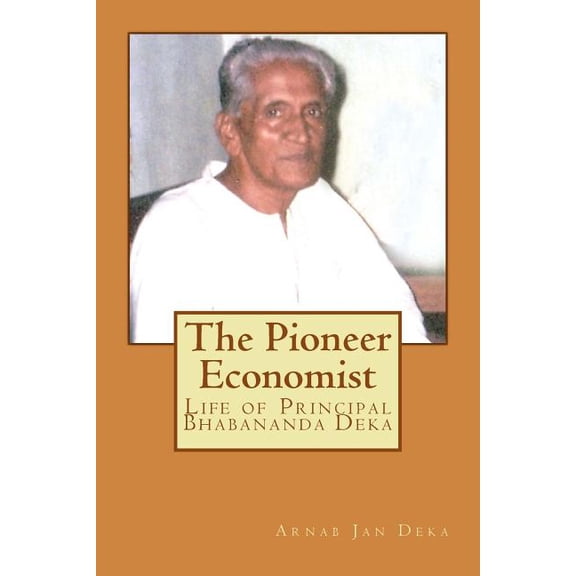 The Pioneer Economist : Life of Principal Bhabananda Deka