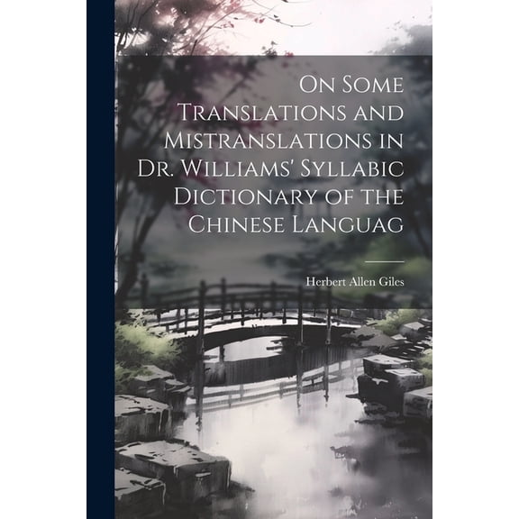 On Some Translations and Mistranslations in Dr. Williams' Syllabic Dictionary of the Chinese Languag (Paperback)